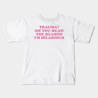 Trauma? Oh You Mean The Reason I'm Hilarious, Funny y2k Trauma Shirt, Gift for Friend, Therapy Tees, Mental Health Shirt, PTSD Kids T-Shirt